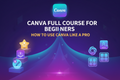 Canva Full Course for Beginners – How to Use Canva Like a Pro